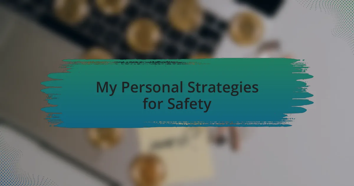 My Personal Strategies for Safety