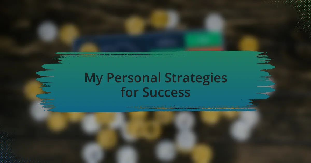 My Personal Strategies for Success