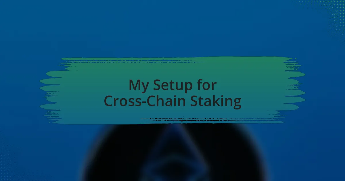 My Setup for Cross-Chain Staking