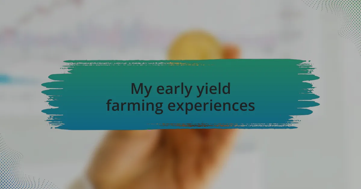My early yield farming experiences