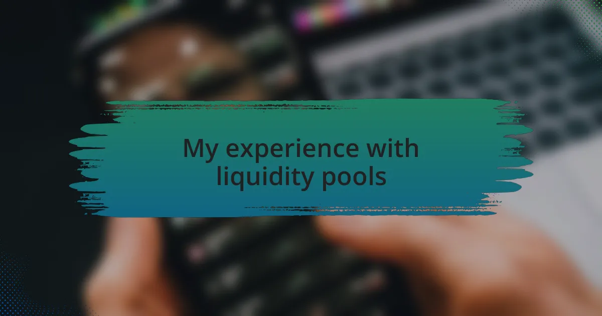 My experience with liquidity pools