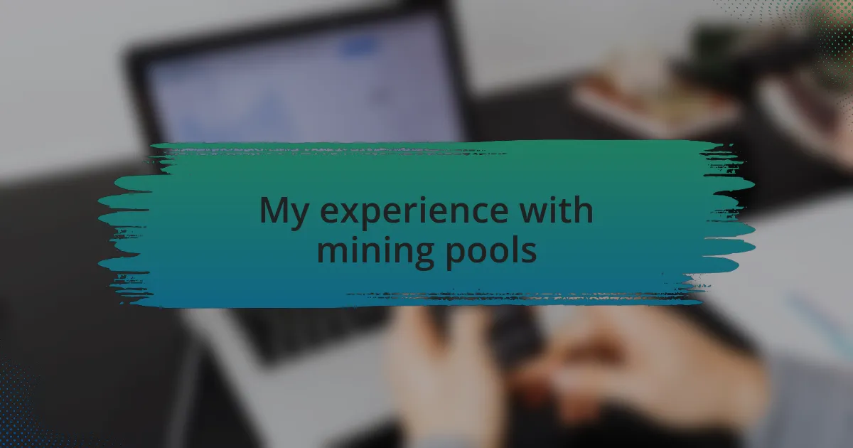 My experience with mining pools