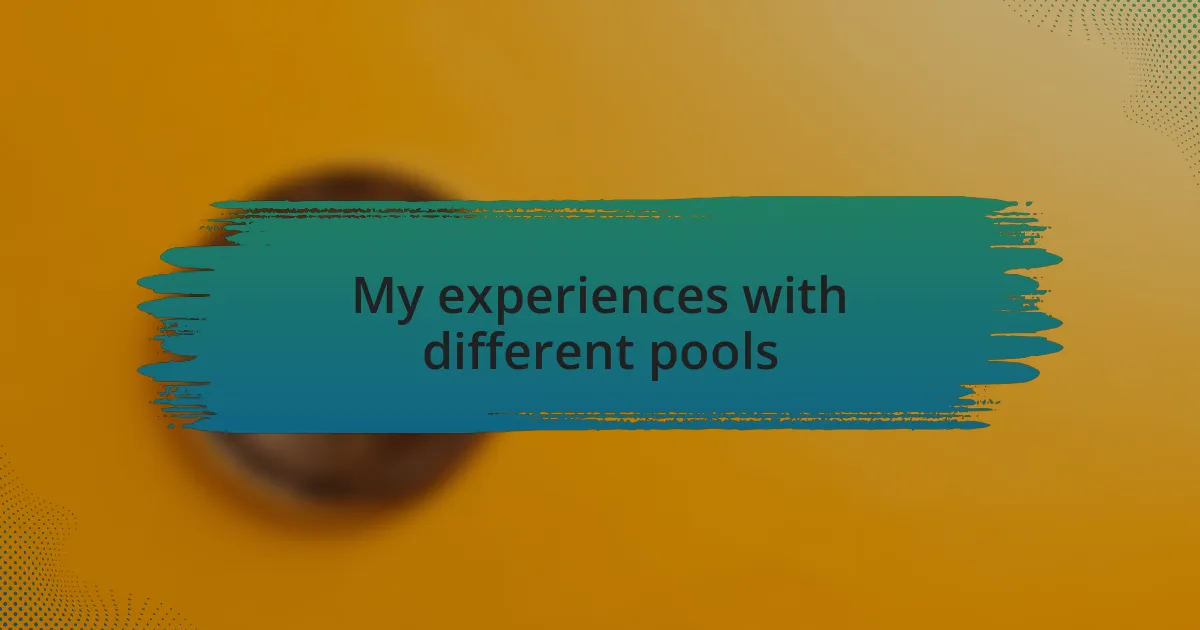 My experiences with different pools