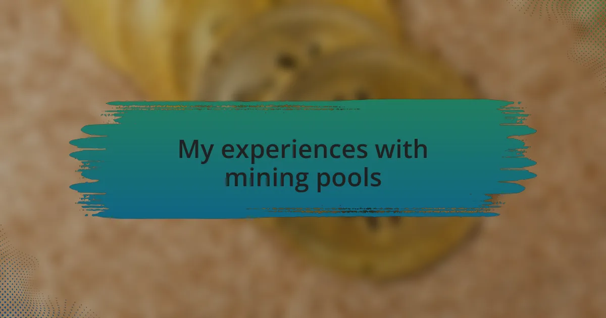 My experiences with mining pools