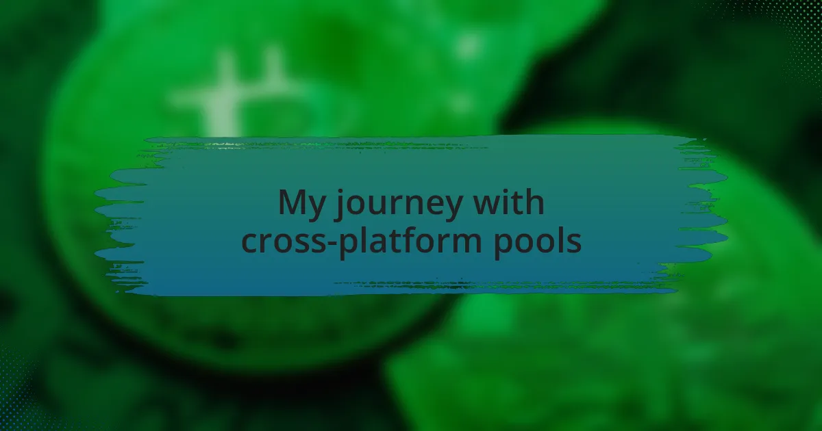 My journey with cross-platform pools