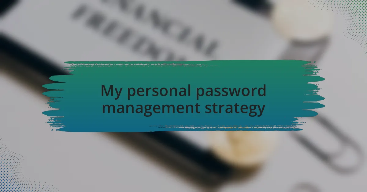 My personal password management strategy