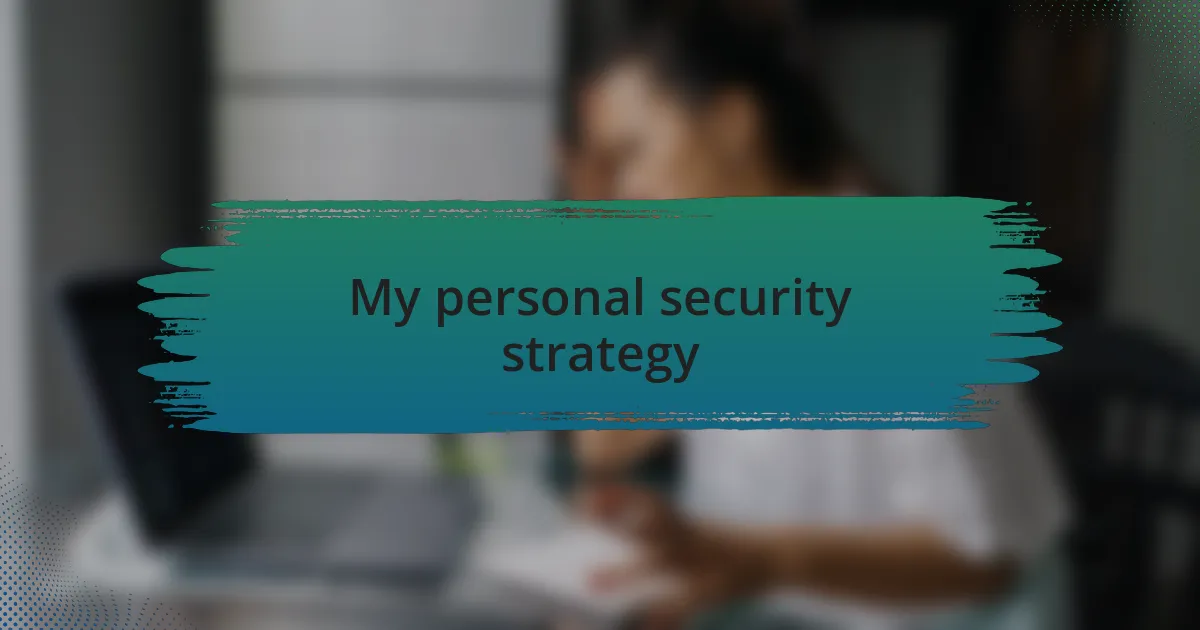 My personal security strategy
