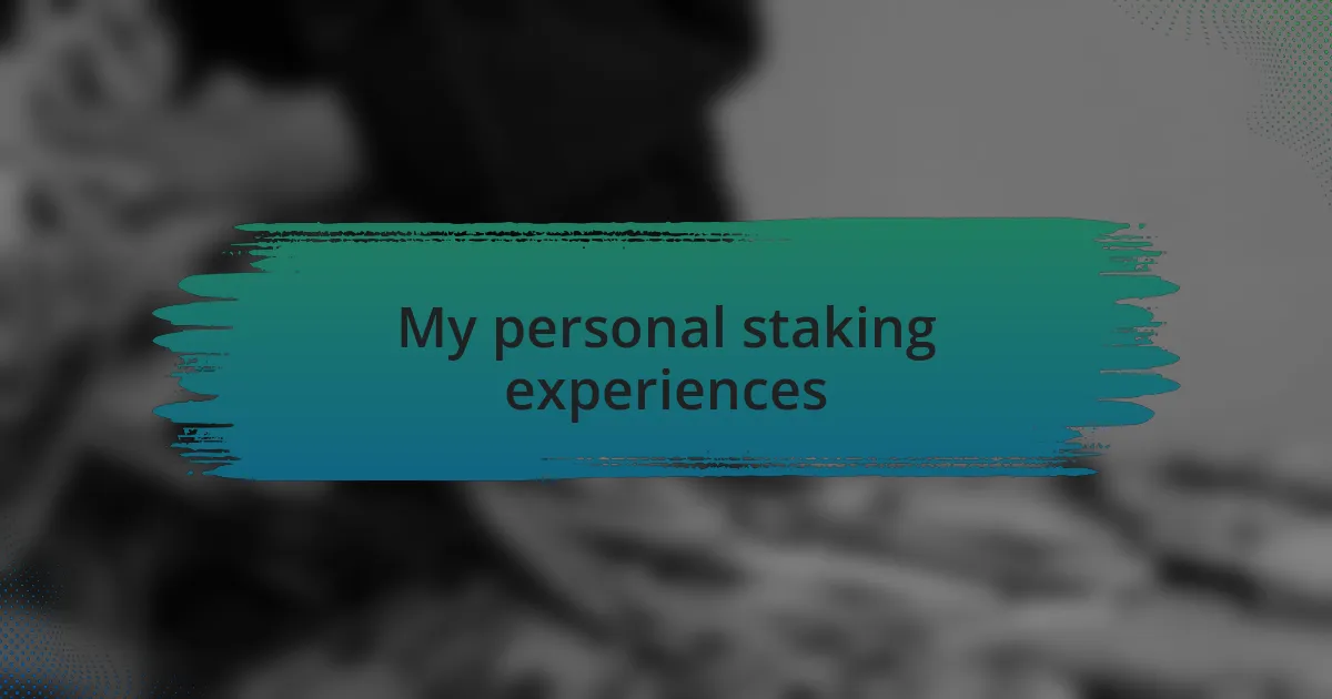 My personal staking experiences
