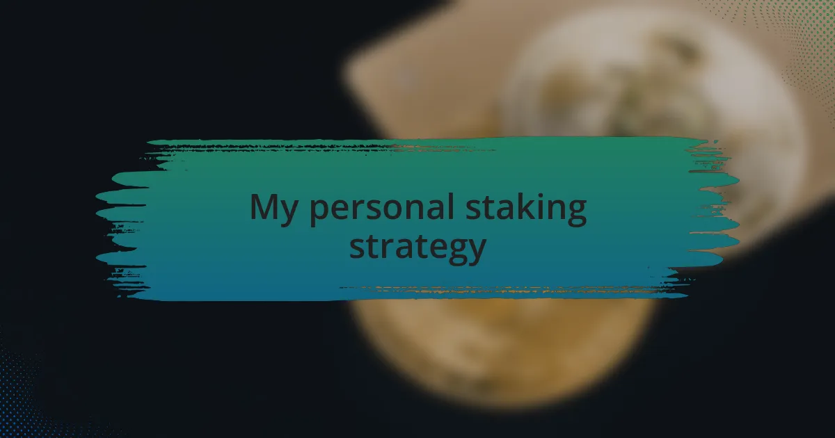 My personal staking strategy