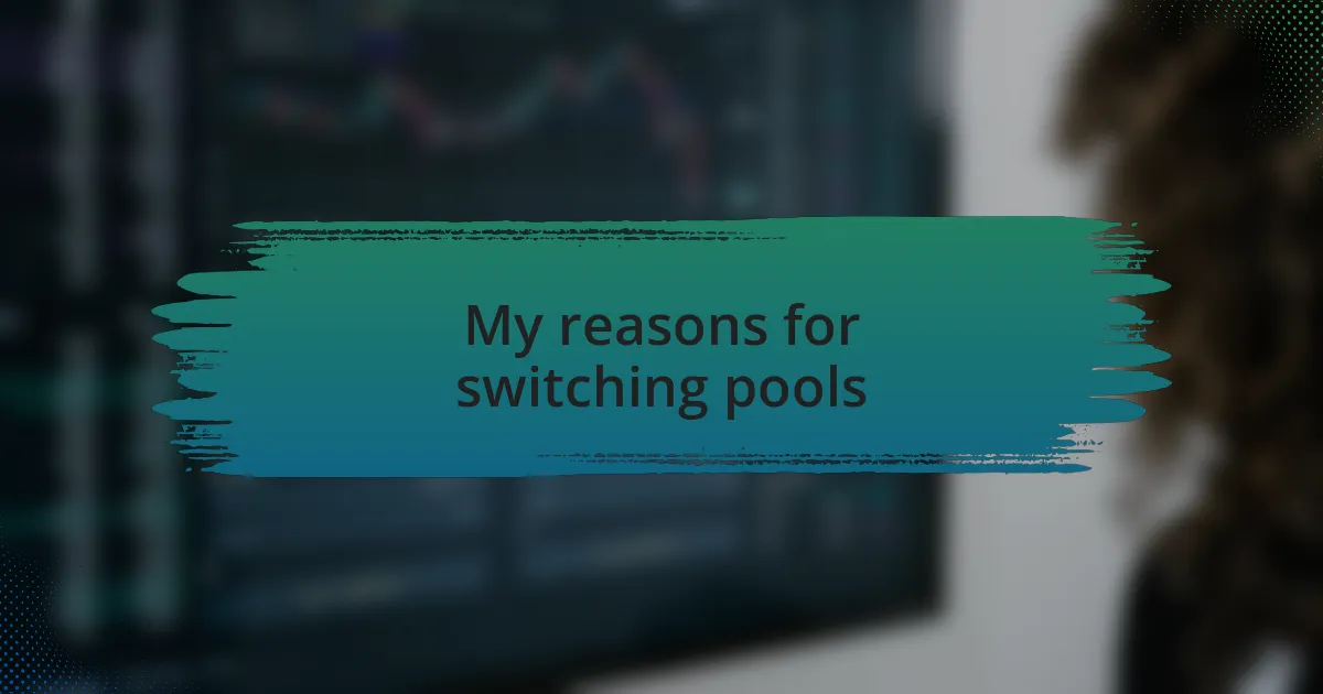 My reasons for switching pools