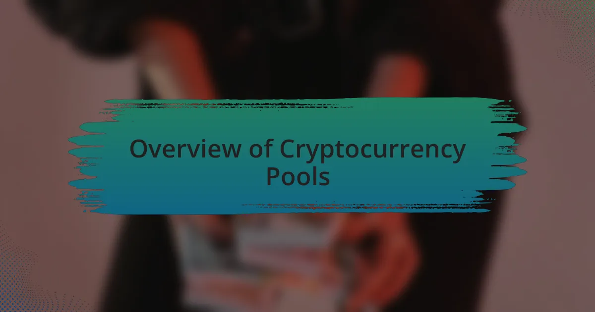 Overview of Cryptocurrency Pools