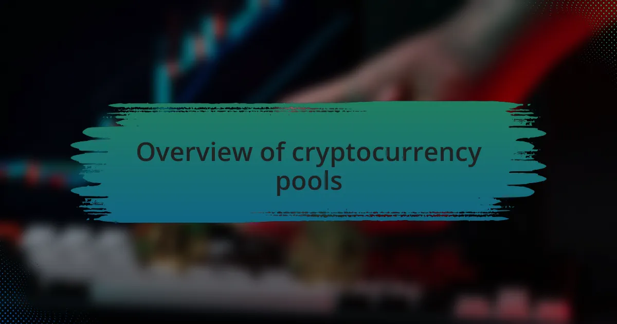 Overview of cryptocurrency pools