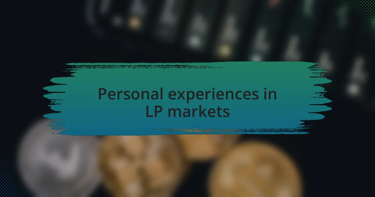 Personal experiences in LP markets