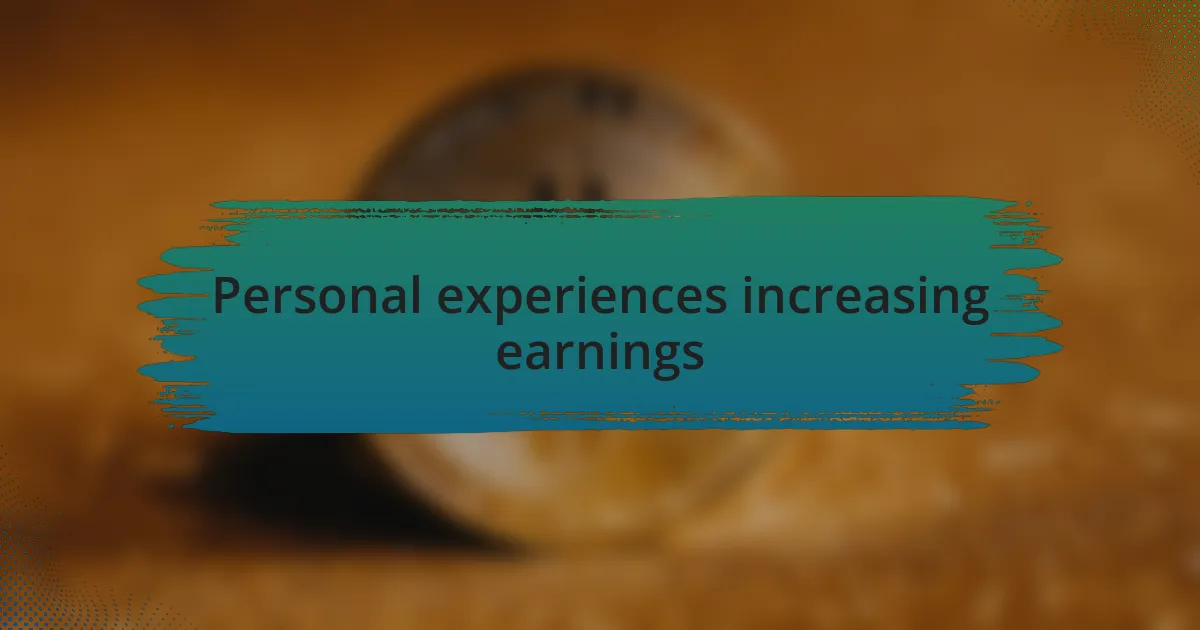 Personal experiences increasing earnings
