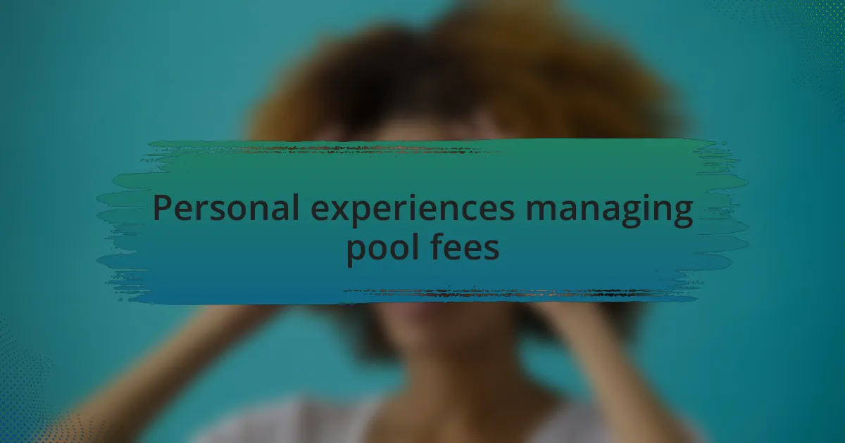Personal experiences managing pool fees