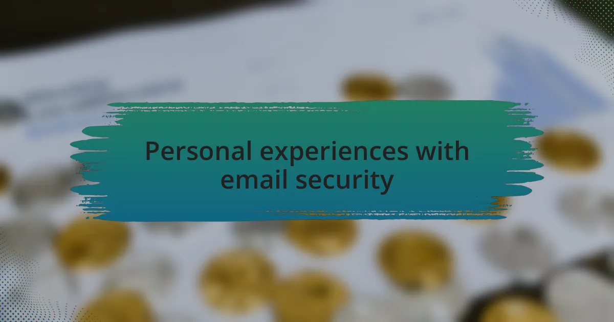 Personal experiences with email security