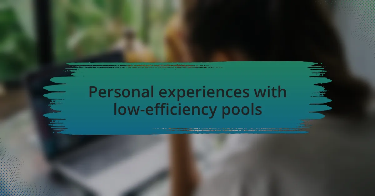 Personal experiences with low-efficiency pools