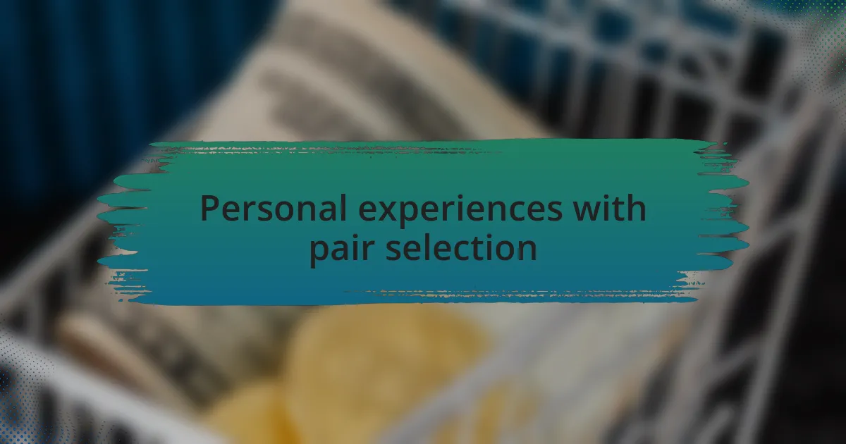 Personal experiences with pair selection