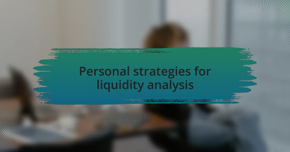 Personal strategies for liquidity analysis