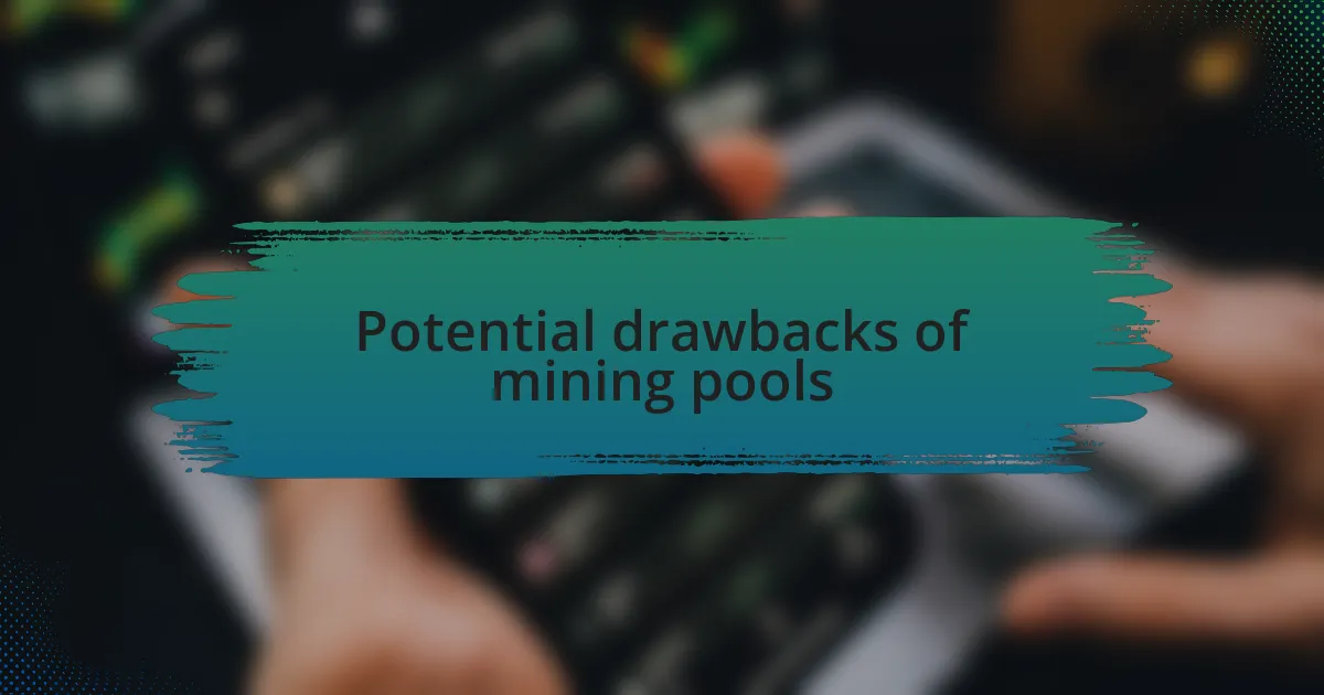 Potential drawbacks of mining pools
