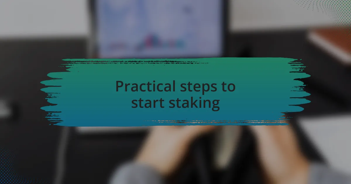 Practical steps to start staking