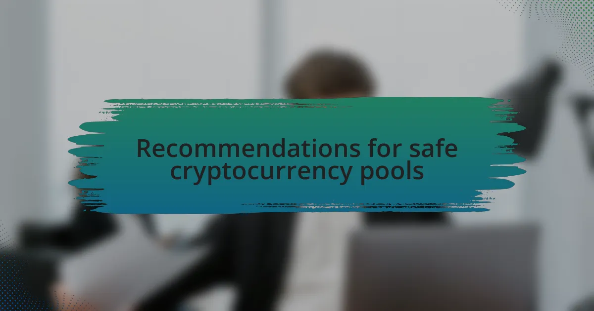 Recommendations for safe cryptocurrency pools