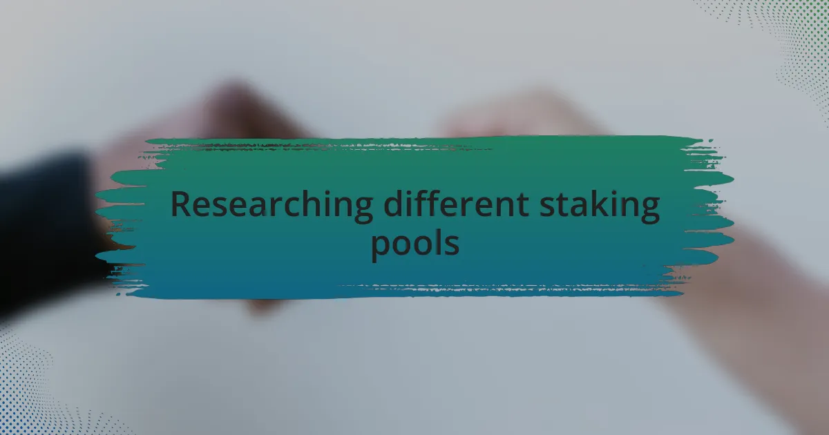 Researching different staking pools