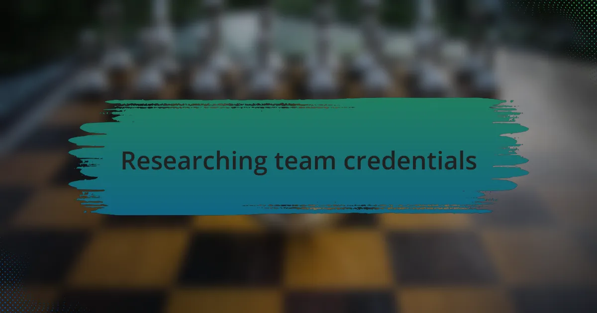 Researching team credentials