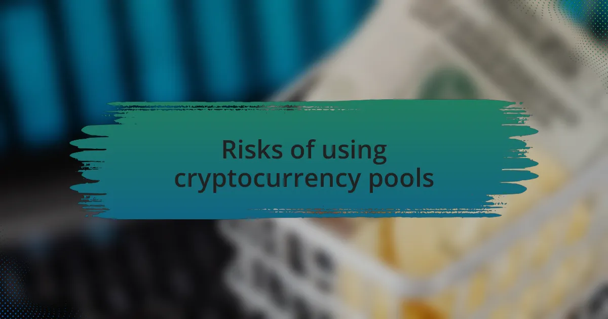 Risks of using cryptocurrency pools