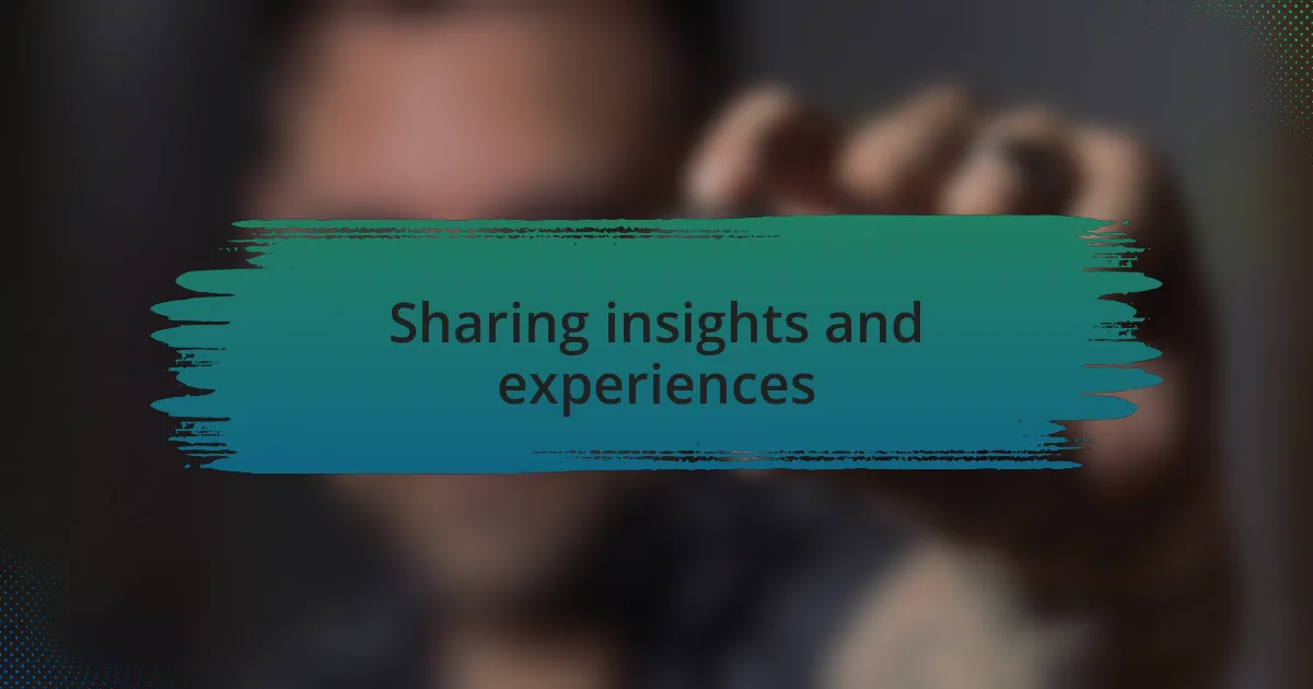Sharing insights and experiences