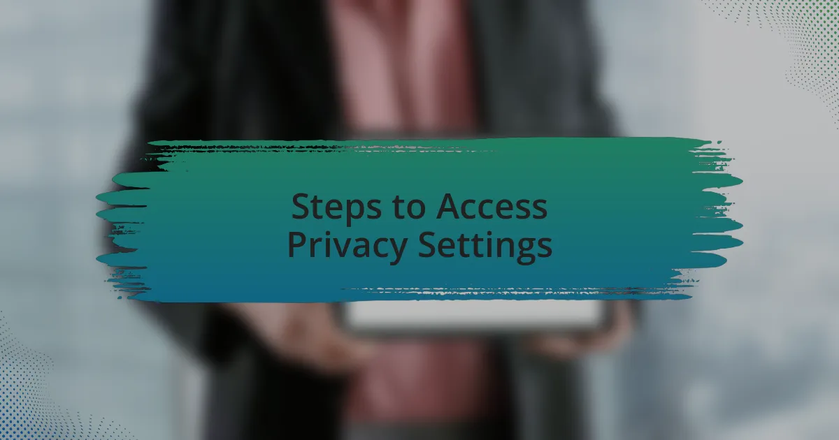 Steps to Access Privacy Settings