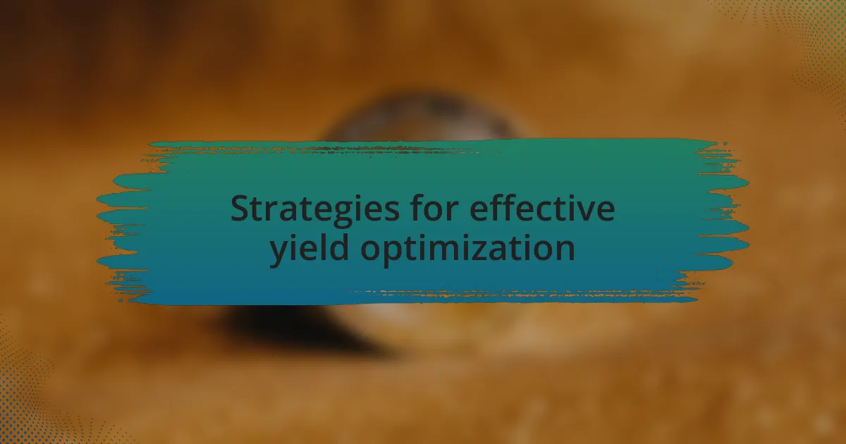 Strategies for effective yield optimization