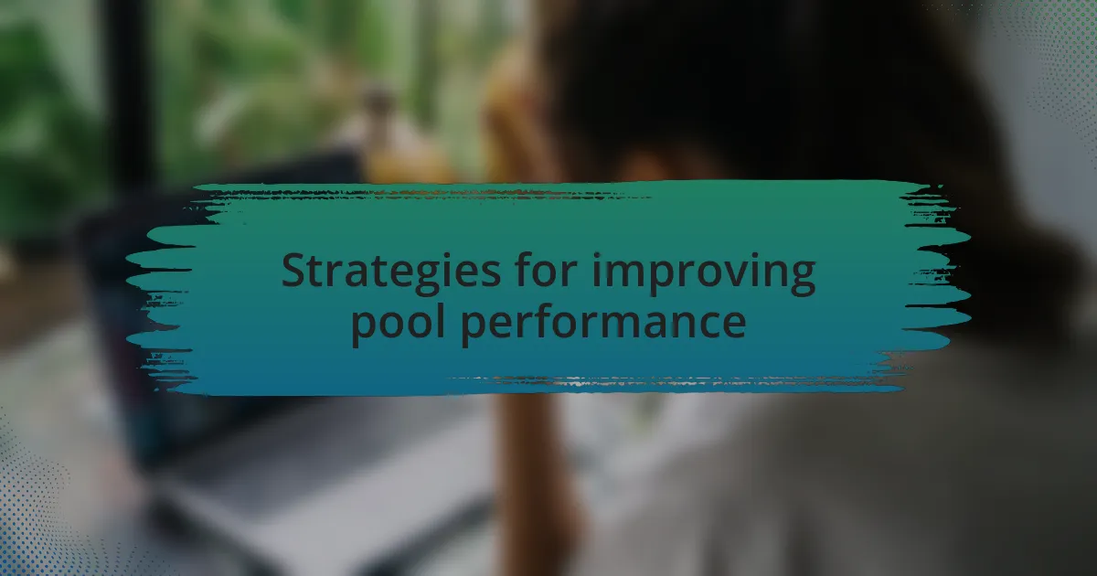 Strategies for improving pool performance