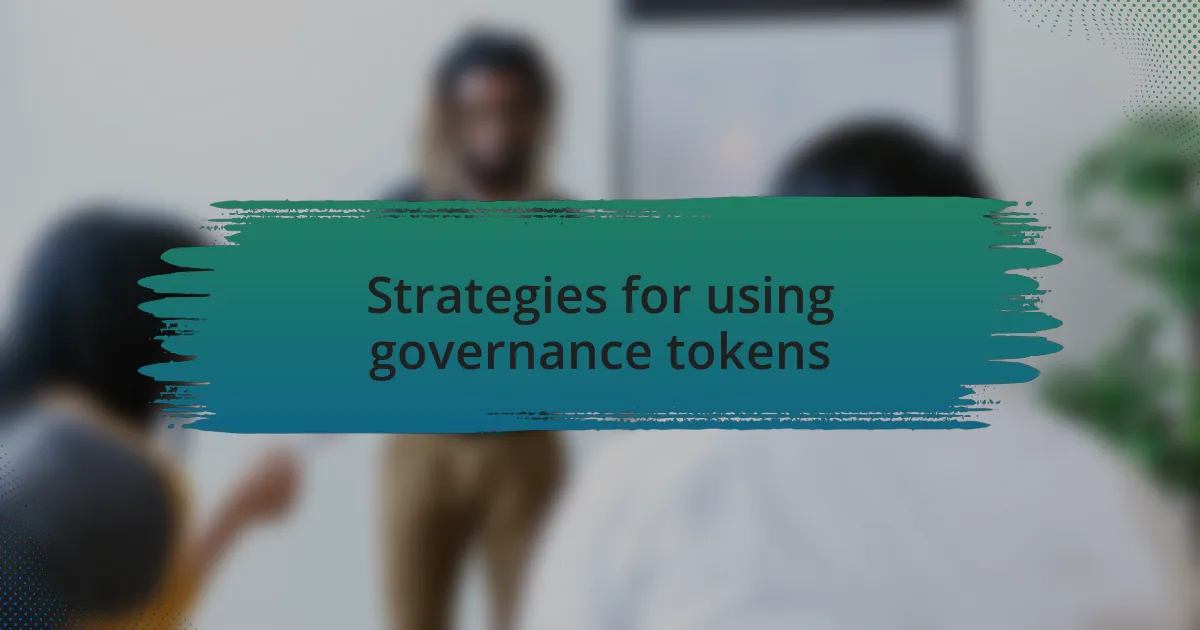 Strategies for using governance tokens