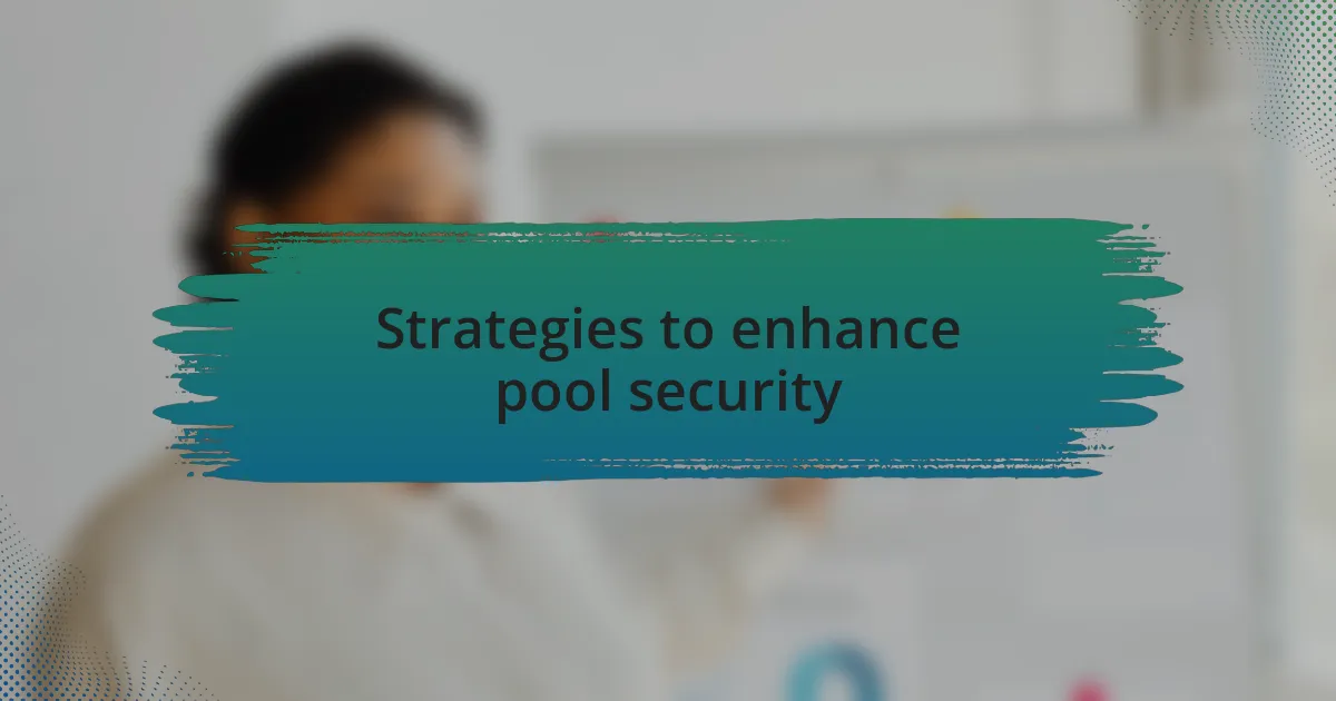 Strategies to enhance pool security