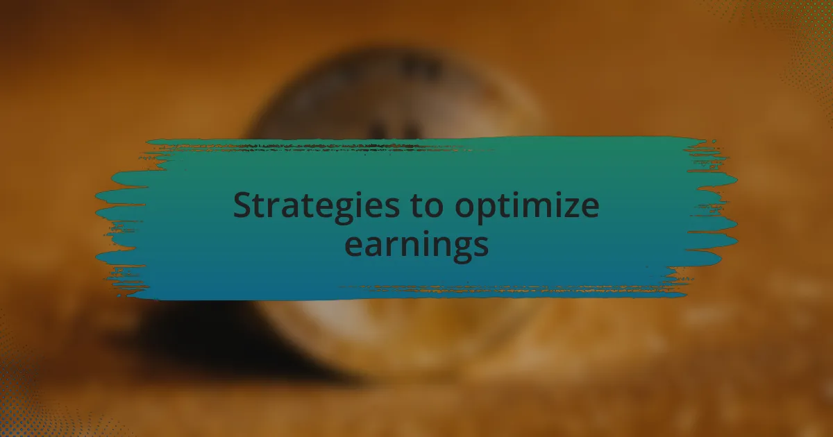 Strategies to optimize earnings