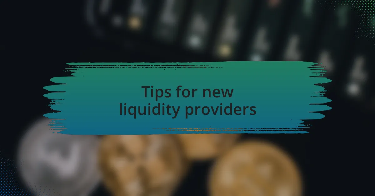 Tips for new liquidity providers