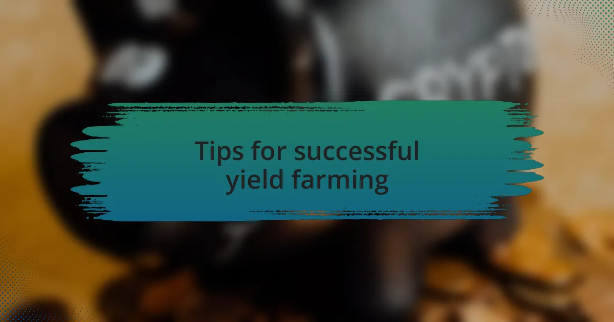 Tips for successful yield farming