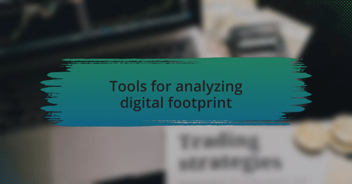 Tools for analyzing digital footprint