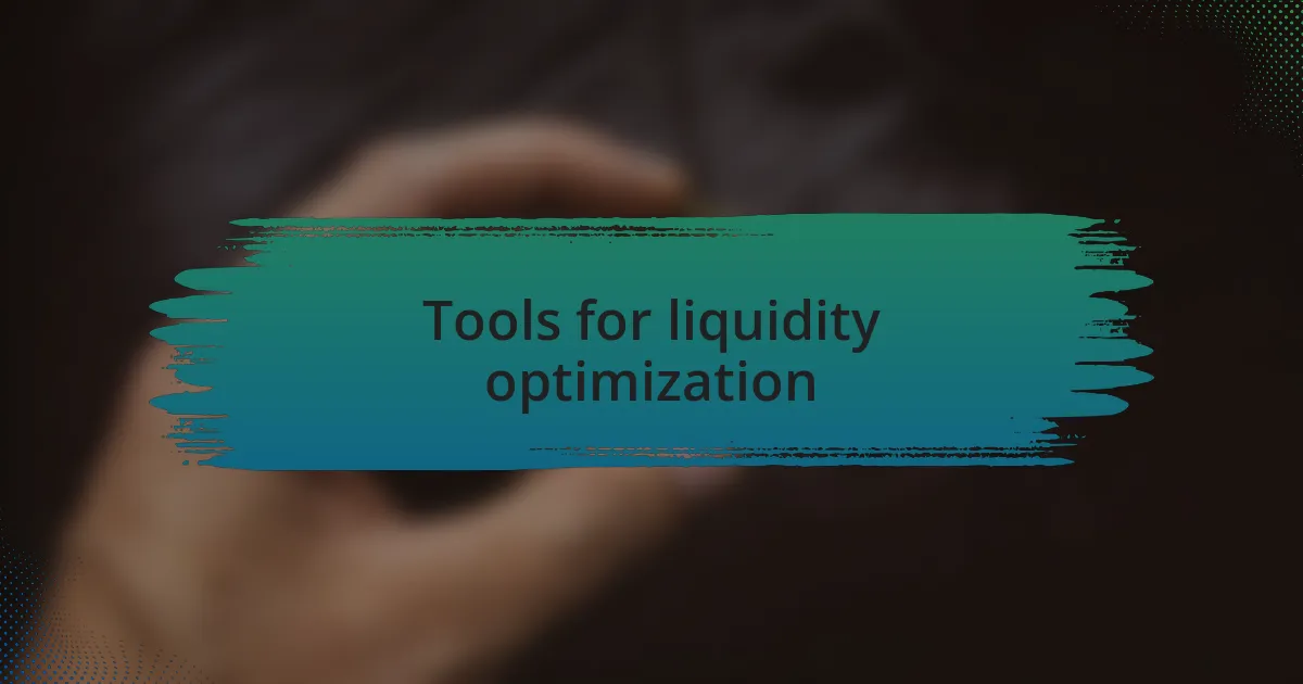 Tools for liquidity optimization