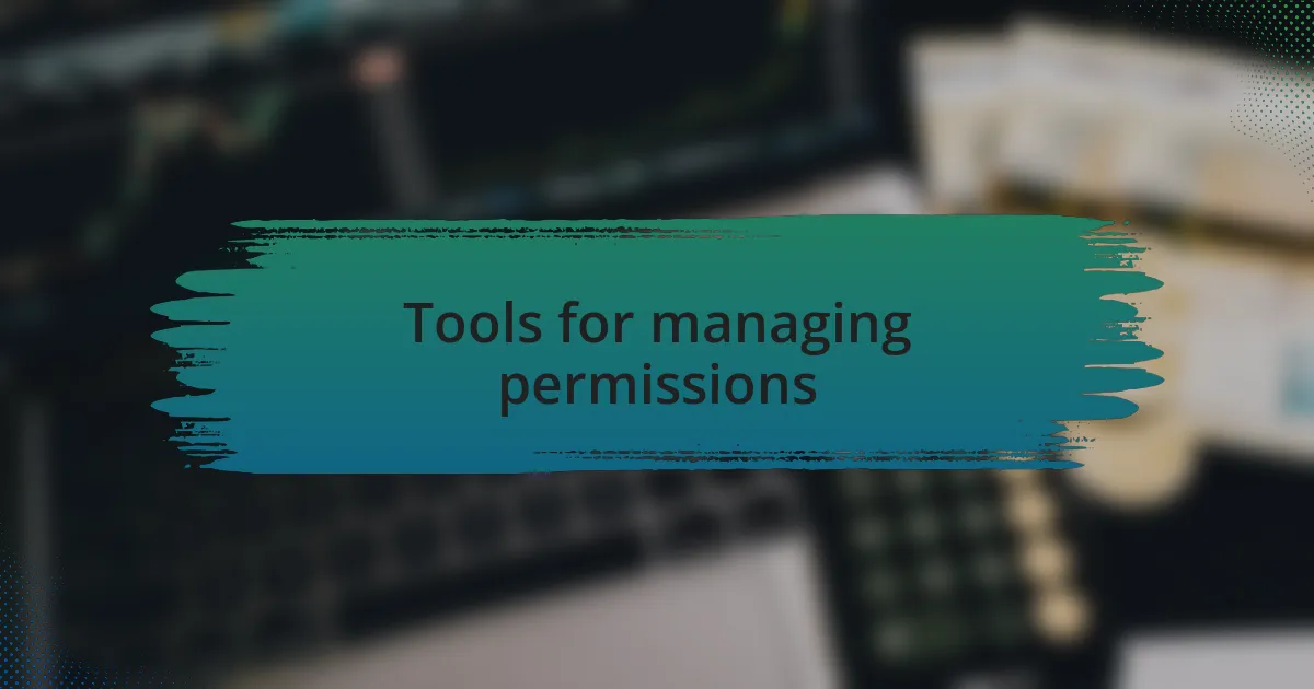 Tools for managing permissions