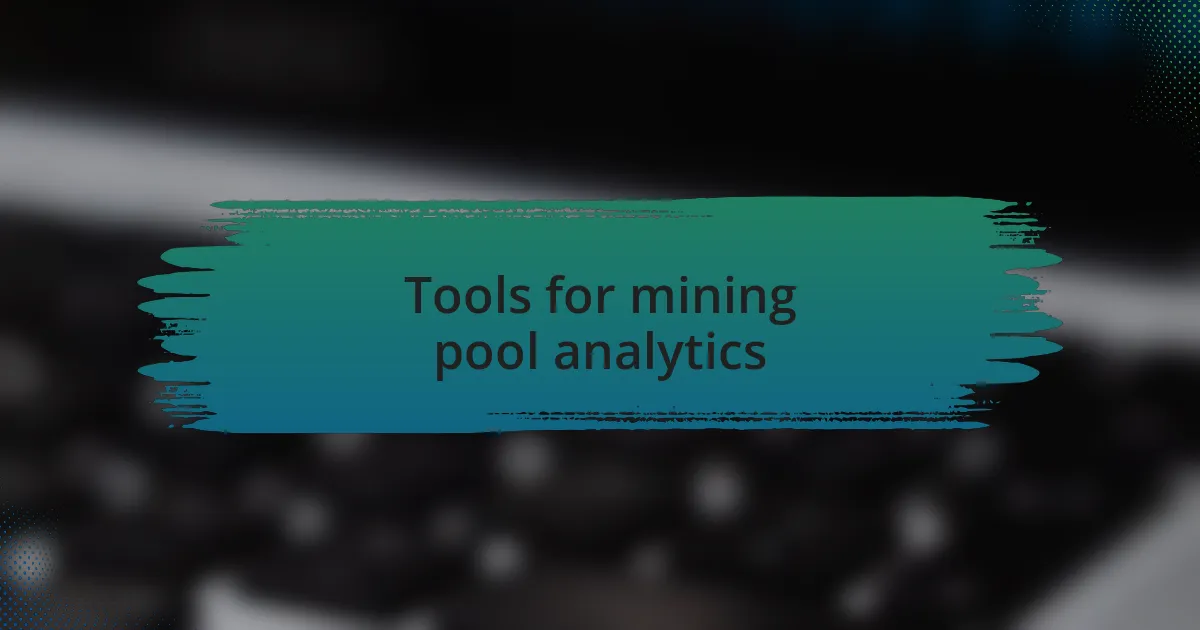 Tools for mining pool analytics
