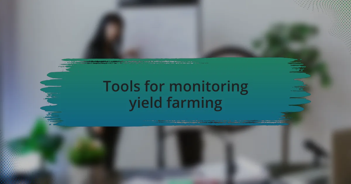 Tools for monitoring yield farming