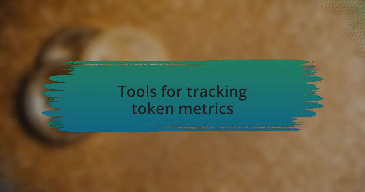 Tools for tracking token metrics