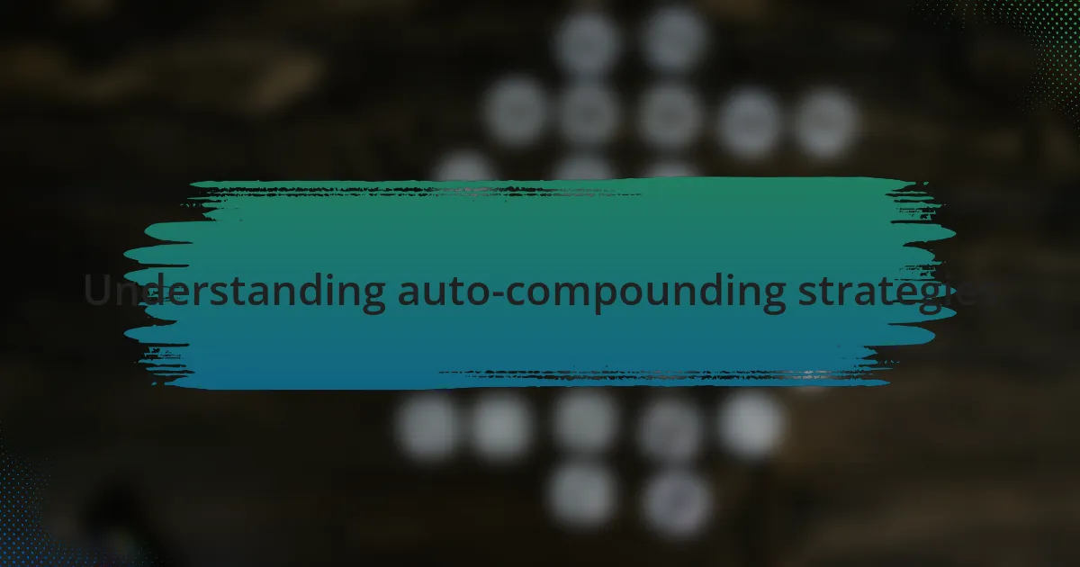 Understanding auto-compounding strategies