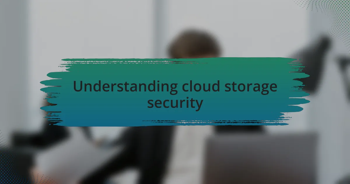 Understanding cloud storage security