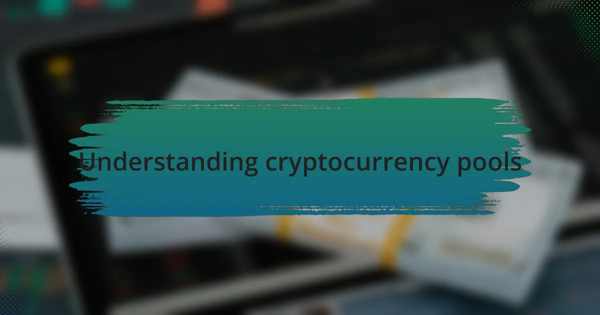 Understanding cryptocurrency pools
