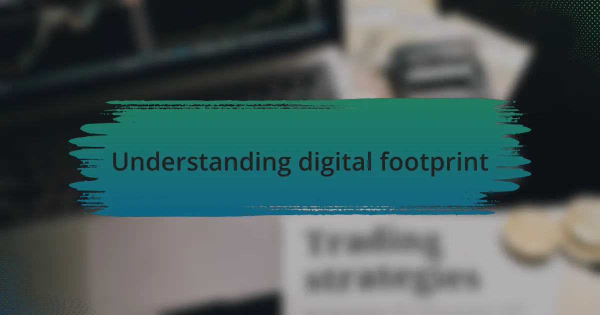 Understanding digital footprint
