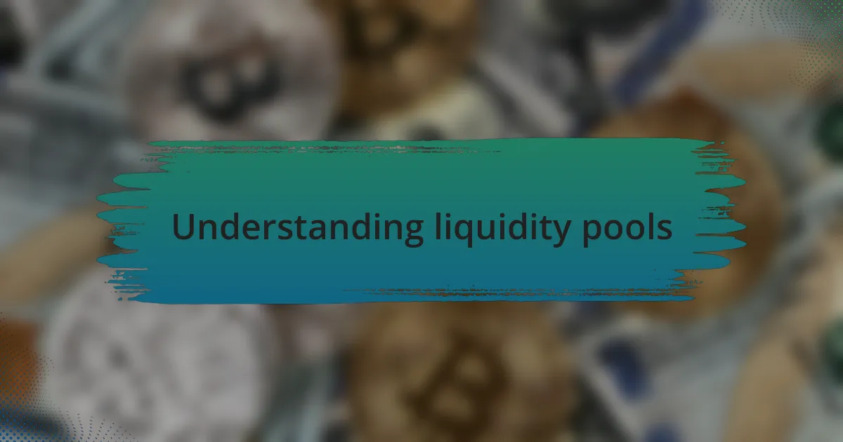 Understanding liquidity pools