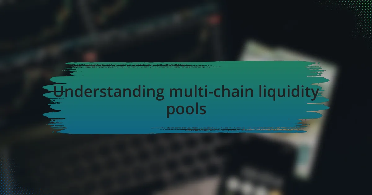 Understanding multi-chain liquidity pools